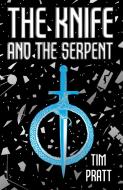 The Knife and the Serpent di Tim Pratt edito da ANGRY ROBOT