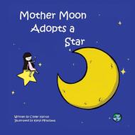 Mother Moon Adopts A Star di Chyler Keiran edito da Chyler Keiran