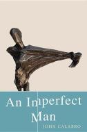 An Imperfect Man di John Calabro edito da QUATTRO BOOKS