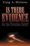 Is There Evidence for the Christian Faith? di Craig A. Williams edito da XULON PR