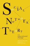 Social Network Theory and Educational Change edito da Harvard Education Press