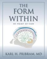 The Form Within: My Point of View di Karl H. Pribram edito da Prospecta Press