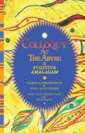 Colloquy At The Abyss: A Fugitive Amalga di HAROLD ABRAMOWITZ edito da Lightning Source Uk Ltd