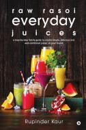 raw rasoi everyday juices: a step-by-step family guide to create simple, delicious and well-combined juices, all year ro di Rupinder Kaur edito da LIGHTNING SOURCE INC