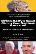 Brian Kelly's Small Claims Case Against Amazon! di Brian W Kelly edito da Lets Go Publish!