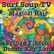 Surf Soup TV and the Magical Hair di Donna Kay Lau edito da Donna Kay Lau Studios Art is On! in ProDUCKtion In