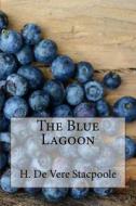 The Blue Lagoon di H. De Vere Stacpoole edito da Createspace Independent Publishing Platform