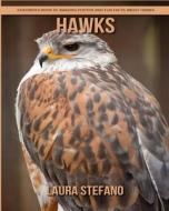 Hawks: Children's Book of Amazing Photos and Fun Facts about Hawks di Laura Stefano edito da Createspace Independent Publishing Platform