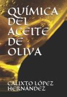 SPA-QUIMICA DEL ACEITE DE OLIV di Calixto Lopez Hernandez edito da INDEPENDENTLY PUBLISHED