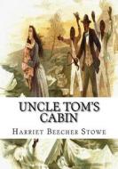 Uncle Tom's Cabin di Harriet Beecher Stowe edito da Createspace Independent Publishing Platform
