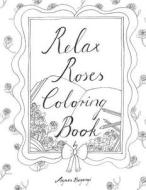Relax Roses Coloring Book di Agnes Beganyi edito da Createspace Independent Publishing Platform