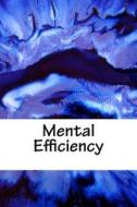 Mental Efficiency di Arnold Bennett edito da Createspace Independent Publishing Platform