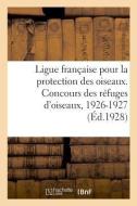 Ligue Fran aise Pour La Protection Des Oiseaux. Concours Des R fuges d'Oiseaux di Sans Auteur edito da Hachette Livre - BNF