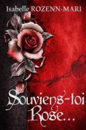 Souviens-Toi Rose... di Isabelle Rozenn-Mari edito da Isabelle Neveu