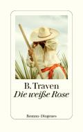 Die weiße Rose di B. Traven edito da Diogenes Verlag AG