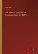 Fürst Bismarck als Redner: Die Reichstagssession von 1884/85 di Alfred Dove edito da Outlook Verlag