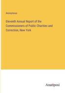 Eleventh Annual Report of the Commissioners of Public Charities and Correction, New York di Anonymous edito da Anatiposi Verlag