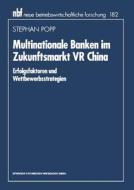 Multinationale Banken im Zukunftsmarkt VR China di Stephan Popp edito da Gabler Verlag