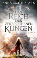 Das Reich der zerbrochenen Klingen di Anna Smith Spark edito da Knaur Taschenbuch