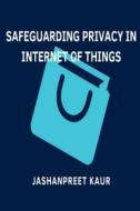 SAFEGUARDING PRIVACY IN INTERNET OF THINGS di Jashanpreet Kaur edito da Mohd Abdul Hafi