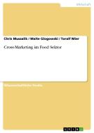 Cross-Marketing im Food Sektor di Malte Glogowski, Toralf Mier, Chris Muszalik edito da GRIN Publishing