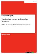 Fraktionsfinanzierung im Deutschen Bundestag di Benjamin Siegert edito da GRIN Verlag