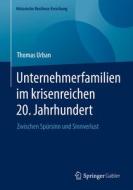 Unternehmerfamilien im krisenreichen 20. Jahrhundert di Thomas Urban edito da Springer-Verlag GmbH