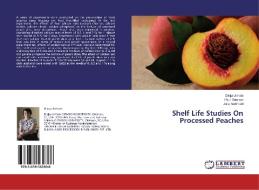 Shelf Life Studies On Processed Peaches di Divija Unhale, Paul Dawson, Julie Northcutt edito da LAP Lambert Academic Publishing