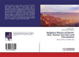 Religious Rituals of Death- War, Human Sacrifice and Cannibalism di Ravikumar Kurup, Parameswara Achutha Kurup edito da LAP Lambert Academic Publishing