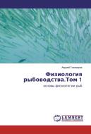 Fiziologiya rybovodstva.Tom 1 di Andrej Tihomirov edito da LAP Lambert Academic Publishing