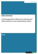 Verehrungsstätten, Märtyrerverehrung und frühe Kirchen in den Katakomben Roms di Adrian Karmann edito da GRIN Verlag
