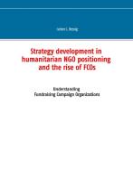 Strategy development in humanitarian NGO positioning and the rise of FCOs di Julian J. Rossig edito da Books on Demand