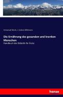 Die Ernährung des gesunden und kranken Menschen di Immanuel Munk, J. (Julius) Uffelmann edito da hansebooks