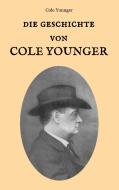 Die Geschichte von Cole Younger, von ihm selbst erzählt di Cole Younger edito da Books on Demand