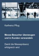 Messe-Besucher überzeugen und in Kunden verwandeln di Karlheinz Pflug edito da Books on Demand