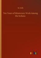 Ten Years of Missionary Work Among the Indians di M. Eells edito da Outlook Verlag