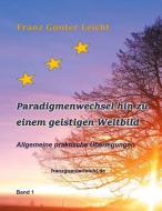Paradigmenwechsel hin zu einem geistigen Weltbild di Franz Günter Leicht edito da Books on Demand