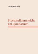 Stochastikunterricht Am Gymnasium di Helmut Wirths edito da Books On Demand