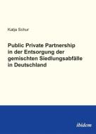 Public Private Partnership in der Entsorgung der gemischten Siedlungsabfälle in Deutschland di Katja Schur edito da Ibidem-Verlag
