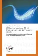 IRM microscopique 3D et tractographie du cerveau de souris di Ulysse Gimenez, Hana Lahrech edito da PAF