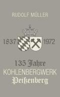 135 Jahre Kohlenbergwerk Peissenberg di Rudolf Muller edito da Books On Demand