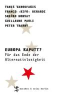 Europa kaputt? di Yanis Varoufakis, Franco »Bifo« Berardi, Peter Trawny, Guillaume Paoli, Srecko Horvat edito da Matthes & Seitz Verlag