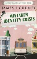 Mistaken Identity Crisis di James J Cudney edito da Next Chapter