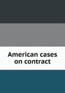 American Cases On Contract di Ernest W Huffcut, Edwin Hamlin Woodruff edito da Book On Demand Ltd.