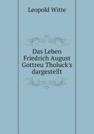 Das Leben Friedrich August Gottreu Tholuck's Dargestellt di Leopold Witte edito da Book On Demand Ltd.