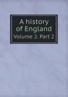 A History Of England Volume 2. Part 2 di Frederick Guest Tomlins edito da Book On Demand Ltd.