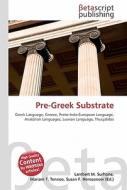 Pre-Greek Substrate di Lambert M. Surhone, Miriam T. Timpledon, Susan F. Marseken edito da Betascript Publishing