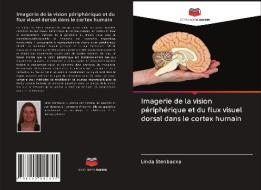 Imagerie de la vision périphérique et du flux visuel dorsal dans le cortex humain di Linda Stenbacka edito da Editions Notre Savoir