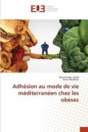 Adhésion au mode de vie méditerranéen chez les obèses di Dhouha Ben Salah, Yosra Mejdoub edito da Éditions universitaires européennes