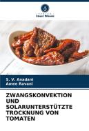 ZWANGSKONVEKTION UND SOLARUNTERSTÜTZTE TROCKNUNG VON TOMATEN di S. V. Anadani, Amee Ravani edito da Verlag Unser Wissen